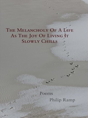 cover image of The Melancholy of a Life As the Joy of Living It Slowly Chills